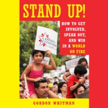 Stand Up! : How To Get Involved, Speak Out, and Win in a World on Fire