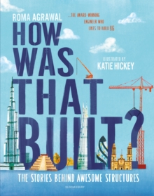Roma Agrawal How Was That Built? : The Stories Behind Awesome Structures
