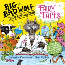 Big Bad Wolf Investigates Fairy Tales : Fact-checking your favourite stories with SCIENCE! Winner of The Week Junior's Best Children's STEM Book of the Year Award 2025