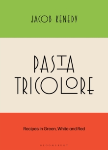 Pasta Tricolore : Recipes in Green, White and Red