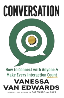 Conversation : How to Connect with Anyone and Make Every Interaction Count