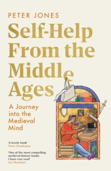 Peter Jones Self-Help From the Middle Ages : A Journey Into the Medieval Mind