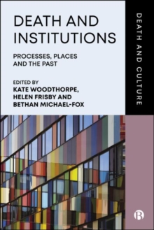 Death and Institutions : Processes, Places and the Past