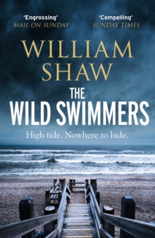 William Shaw The Wild Swimmers : the explosive return to the DS Cupidi series