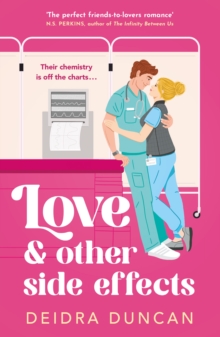 Love and Other Side Effects : the perfect friends-to-lovers romance for fans of Abby Jimenez and Grey's Anatomy