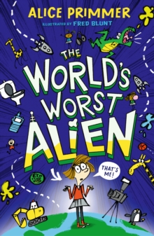 The World's Worst Alien : Funny illustrated friendship story about an alien disguised as a school girl who's trying to save planet Earth for ages 8, 9, 10, 11