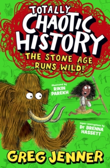 Totally Chaotic History: The Stone Age Runs Wild! : Get ready for Key Stage 2 history with the host of the chart-topping podcast Youre Dead to Me - fast, funny, fact-packed history perfect for kids 8