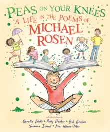 Peas on Your Knees: A Life in the Poems of Michael Rosen : The ultimate illustrated collection of the best-loved poems from the nations favourite family poet and YouTube sensation