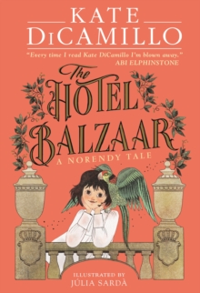 The Hotel Balzaar : A wise and magical story that celebrates fairytales from the internationally bestselling author of THE TALE OF DESPEREAUX, perfect for age 8, 9, 10, 11