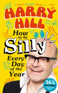 Harry Hill How To Be Silly Every Day of the Year : A laugh-out-loud, fun-packed activity book - The perfect gift for readers 8+