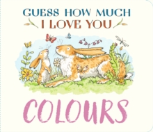 Guess How Much I Love You: Colours : A cute, chunky first concept book set in the world of the beloved and bestselling nutbrown hares - gift for baby and toddler nature lovers