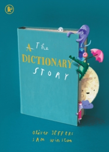 The Dictionary Story : The perfect gift for book lovers! From the award-winning duo behind A Child of Books comes a unique and ground-breaking celebration of words, storytelling and imagination