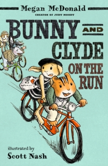 Bunny and Clyde on the Run : The second in a fun, mischievous anthropomorphic animal series for age 5, 6, 7, 8 from the bestselling author of Judy Moody