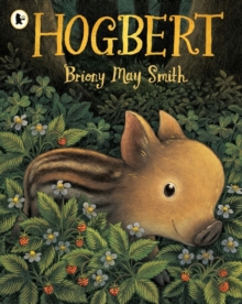 Hogbert : A modern classic for 3, 4 and 5 year-olds featuring a baby boar with a big personality and a nose like no other!