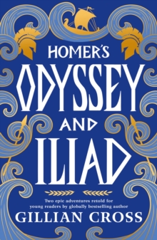 Homer's Odyssey and Iliad : The must-have bumper edition of Homer's epic stories: an award-winning retelling with stylish illustrations, the perfect read for fans of Greek myths aged 8, 9, 10, 11
