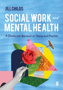 Social Work and Mental Health : A Decolonised Approach to Theory and Practice
