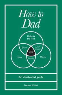 How to Dad : An illustrated guide