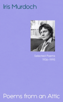 Poems from an Attic : Newly discovered, an astonishing collection from the Booker prizewinner