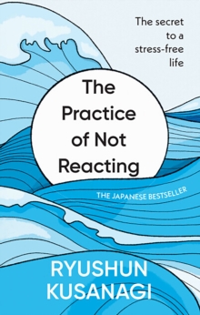 Practice of Not Reacting : The secret to a stress-free life