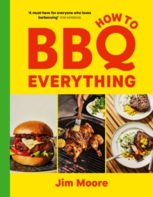 How to BBQ Everything : The only barbecue cook book you'll ever need - The Sunday Times Bestseller