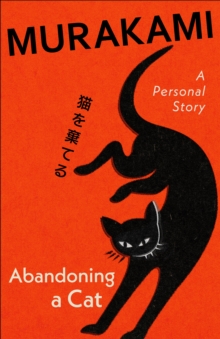 Abandoning a Cat : A beautifully designed gift edition of the powerful, personal story from the cult Japanese author