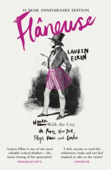 Flaneuse : Women Walk the City in Paris, New York, Tokyo, Venice and London