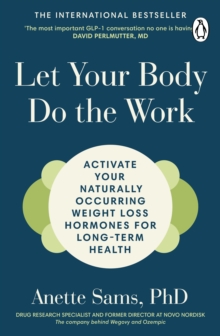 Let Your Body Do The Work : Simple Tweaks to Stimulate Your Body's Natural GLP-1 for Long Term Health and Weight Loss Without Fat Jabs