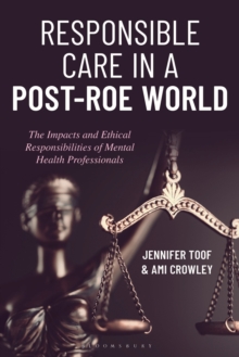 Responsible Care in a Post-Roe World : The Impacts and Ethical Responsibilities of Mental Health Professionals