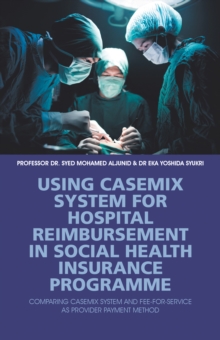 Using Casemix System for Hospital Reimbursement in Social Health Insurance Programme : Comparing Casemix System and Fee-For-Service as Provider Payment Method
