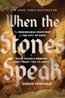 When the Stones Speak : The Remarkable Discovery of the City of David and What Israel's Enemies Don't Want You To Know