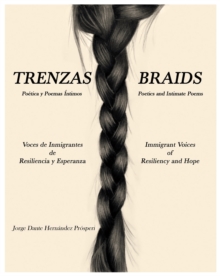 Trenzas ~ Braids : Voces De Inmigrantes De Resiliencia Y Esperanza Immigrant Voices of Resiliency and Hope