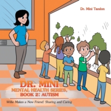 Dr. Mini Mental Health Series, Book 2 : Autism: Willie Makes a New Friend: Sharing and Caring