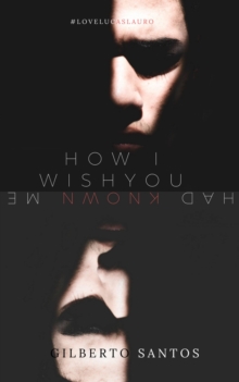 How I wish you had known me
