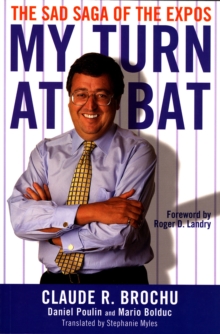 My Turn At Bat : The Sad Saga of the Montreal Expos