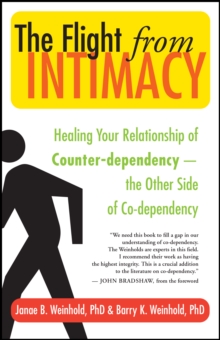Flight from Intimacy : Healing Your Relationship of Counter-dependence The Other Side of Co-dependency