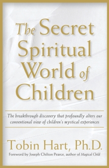 Secret Spiritual World of Children : The Breakthrough Discovery that Profoundly Alters Our Conventional View of Children's Mystical Experiences