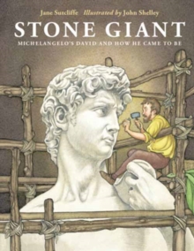 Stone Giant : Michelangelo's David and How He Came to Be
