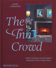 The Inn Crowd : Artistic Getaways and the Modern Innkeepers Who Crafted Them