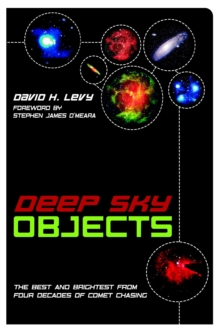 Deep Sky Objects : The Best And Brightest from Four Decades of Comet Chasing