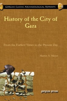 History of the City of Gaza : From the Earliest Times to the Present Day