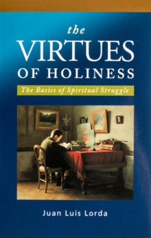 The Virtues of Holiness : The Basics of Spiritual Struggle