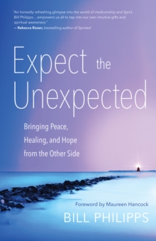 Expect the Unexpected : Bringing Peace, Healing, and Hope from the Other Side