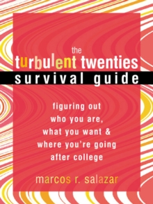Turbulent Twenties Survival Guide : Figuring Out Who You Are, What You Want, and Where You're Going After College