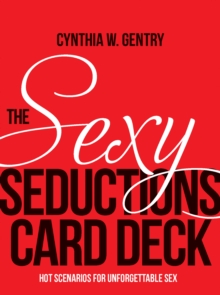 Sexy Seductions Card Deck : Hot Scenarios for Unforgettable Sex