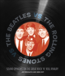 The Beatles vs The Rolling Stones : Sound Opinions on the Great Rock 'n' Roll Rivalry