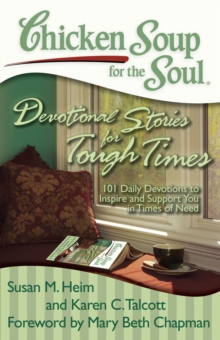 Chicken Soup for the Soul: Devotional Stories for Tough Times : 101 Daily Devotions to Inspire and Support You in Times of Need