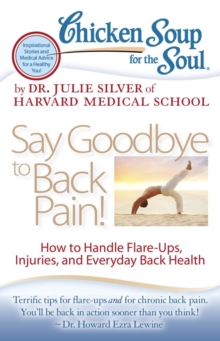 Chicken Soup for the Soul: Say Goodbye to Back Pain! : How to Handle Flare-Ups, Injuries, and Everyday Back Health