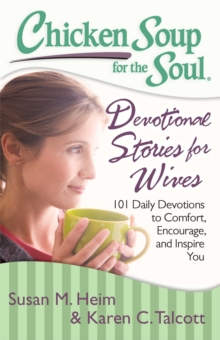 Chicken Soup for the Soul: Devotional Stories for Wives : 101 Daily Devotions to Comfort, Encourage, and Inspire You