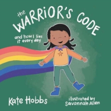The Warrior's Code : And How I Live It Every Day (A Kids Guide to Love, Respect, Care, Responsibility , Honor, and Peace)