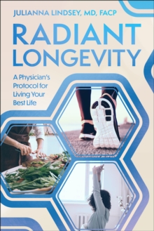 Radiant Longevity : A Physician's Protocol for Living Your Best Life